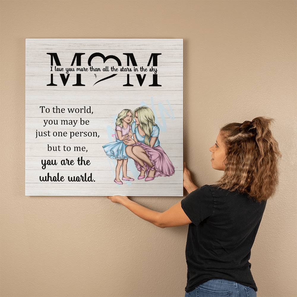 You are the Whole World Mom | Canvas | Wall Decor | Assorted Sizes