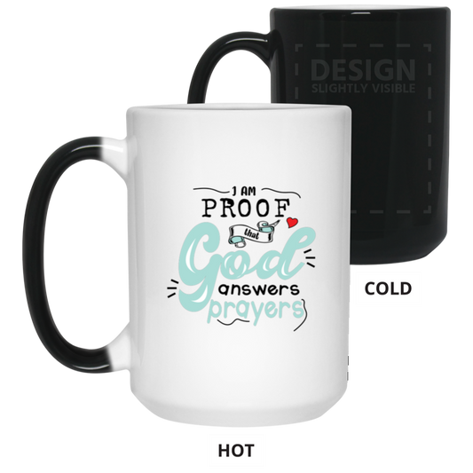21550 15oz Color Changing Mug-"I AM PROOF THAT GOD ANSWERS PRAYERS" 2 SIDED