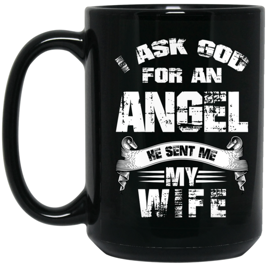 BM15OZ 15oz Black Mug | "I ASKED GOD FOR AN ANGEL AND HE SENT ME MY WIFE" | 1 sided