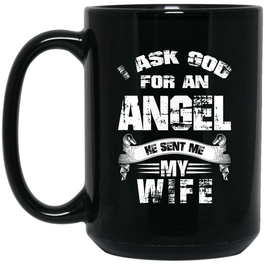 BM15OZ 15oz Black Mug | "I ASK GOD FOR AN ANGEL AND HE SENT ME MY WIFE" | 2 Sided